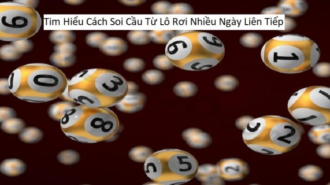 Tim Hiểu Cách Soi Cầu Từ Lô Rơi Nhiều Ngày Liên Tiếp1